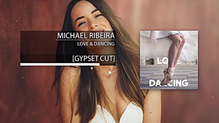 Майкъл Рибейра - Любов и танцуване Gypset Cut