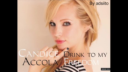 Candice Accola - Drink To My Freedom