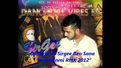 Dj Karizma Sirgee Ben Sana Demedin Mi Rmx 2012