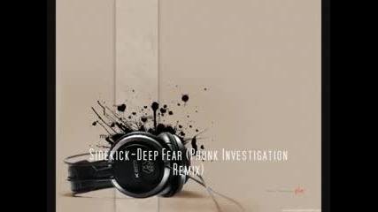 Sidekick - Deep Fear (phunk Investigation Remix)