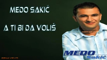 Medo Sakic - A ti bi da volis