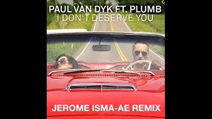 Paul Van Dyk feat. Plumb - I Don't Deserve You (jerome Isma-ae Remix)