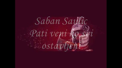 Saban Saulic - Pati veni ko svi ostavljeni