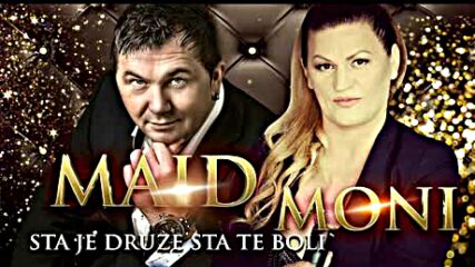 Moni & Maid - Sta Je Druze Sta Te Boli.mp4