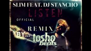 Slim Feat. DJ Stancho - LISTEN [OFFICIAL REMIX BY. TOSHO BEATS]