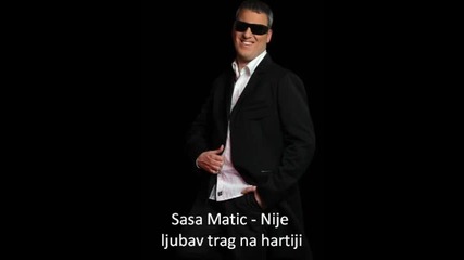Sasa Matic - Nije ljubav trag na hartiji 