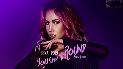 Irina Popa - You Spin Me Round Like A Record originally by Dead Or Alive