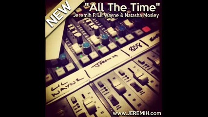 New!!! Jeremih - All the Time (feat. Lil Wayne and Natasha Mosley)