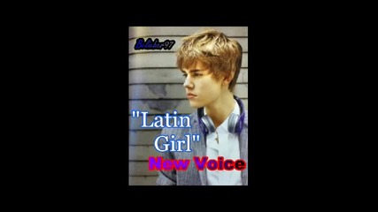 С променен глас! Justin Bieber - Latin Girl 
