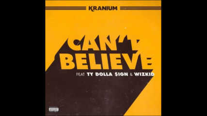 *2017* Kranium ft. Ty Dolla Sign & Wizkid - Can't Believe