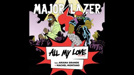 *2015* Major Lazer ft. Ariana Grande & Machel Montano - All my love ( Remix )