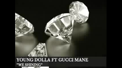 [ Young Dolla Ft Gucci Mane ~ We Shinin ]