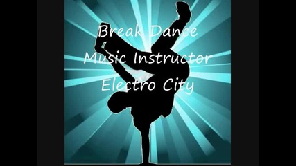 Break Dance - Music Instructor - Electro City 