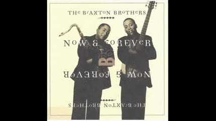 The Braxton Brothers - Now And Forever