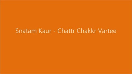 Snatam Kaur - Chattr Chakkr Vartee