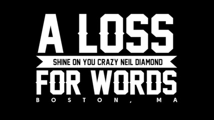 A Loss For Words - Shine On You Crazy Neil Diamond
