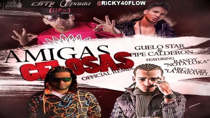 Guelo Star Ft Pipe Calderon Arcangel y Randy- Amigas Celosas (remix)