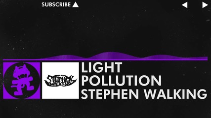 [dubstep] - Stephen Walking - Light Pollution [monstercat Release]