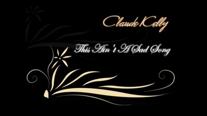 Claude Kelly - This Aint A Sad Song