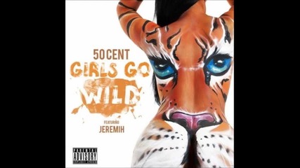 50 Cent feat. Jeremih - Girls Go Wild New 2012
