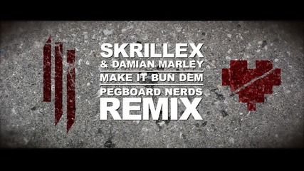 Skrillex & Damian Marley - Make It Bun Dem ( Pegboard Nerds remix )