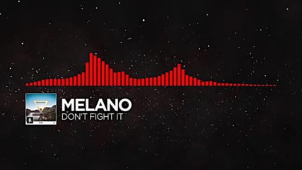 Melano - Dont Fight It