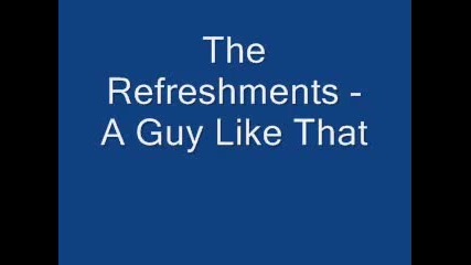 The Refreshments - A Guy Like That 
