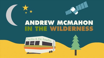 Andrew Mcmahon in the Wilderness - Cecilia and the Satellite