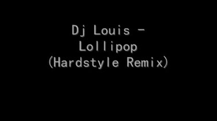 Dj Louis - Lollipop (hardstyle Remix)