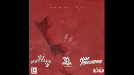*2015* Dj Mustard ft. Ty Dolla Sign & I Love Makonnen - Why'd you call