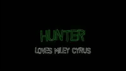 Hunter Loves Miley Cyrus