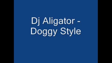 Dj Aligator - Doggy Style
