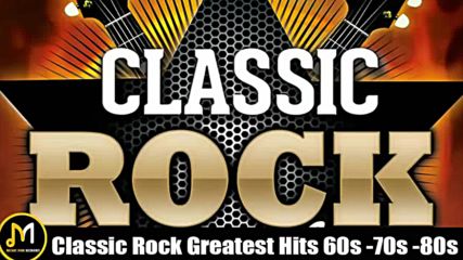 Classic Rock Greatest Hits 60s 70s and 80s - Classic Rock Songs Of All Time