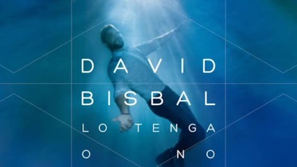 David Bisbal - Lo Tenga O No Audio