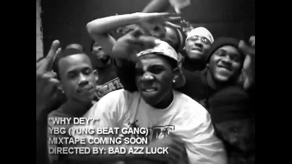 Why Dey - Music Video Ybg (yung Beat Gang)