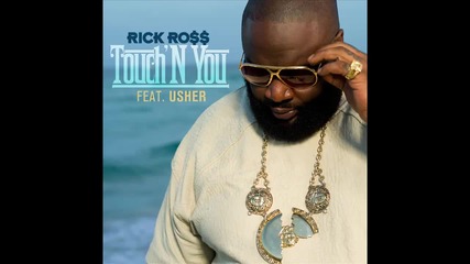 Rick Ross ft. Usher - Touch N You