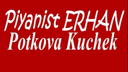Piyanist Erhan ☆ Podkova Kuchek