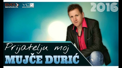 Mujče Durić Prijatelju moj
