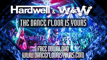 Hardwell & W&w - The Dance Floor Is Yours ( Original Mix )