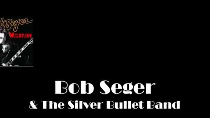 Bob Seger & The Silver Bullet Band - Wildfire