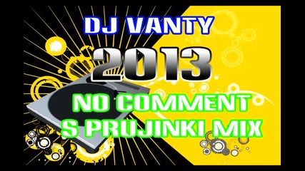 New & Hot! Dj Vanty 2013 - No comment s prujinki mix