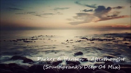 Parker & Hanson - Afterthought (soundprank's Deep 04 Mix)