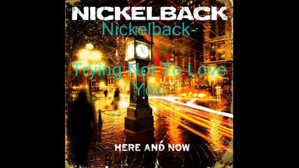 Nickelback - Trying Not To Love You [ With Lyrics ]