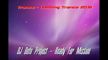 Dj Befo Project - Ready For Mission ( Bulgarian Trance Uplifting Trance Music )