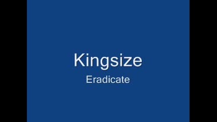 Kingsize - Eradicate 