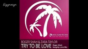 Sunlounger And Zara Taylor - Try To Be Love ( Roger Shah Naughty Love Mix )