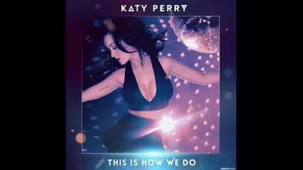 *2014* Katy Perry - This is how we do