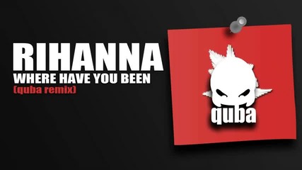 Rihanna - Where Have You Been Dubstep ( Quba Monster Rmx )