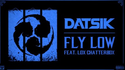 Datsik - Fly Low (ft. Chatterbox)