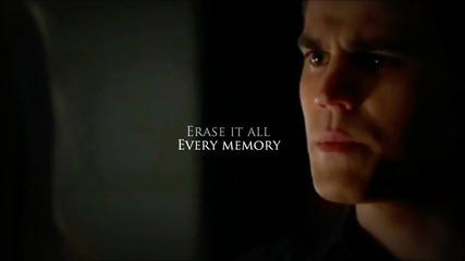 Stefan & Elena - 'erase it all, every memory ..'